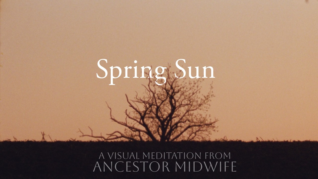 Watch Spring Sun - A visual meditation from Ancestor Midwife on YouTube Watch Spring Sun - A visual meditation from Ancestor Midwife on YouTube