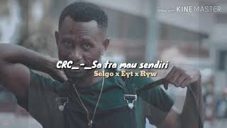 CRC_-_Sa tra mau Sendiri_(Selgo x Eyt x Ryw)