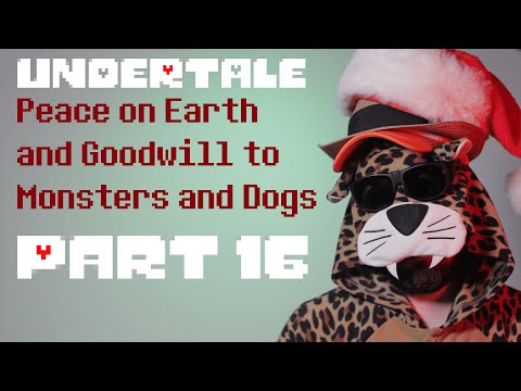 Peace on Earth and Goodwill to Monsters and Dogs - Undertale Part 16 - Peace on Earth and Goodwill to Monsters and Dogs - Undertale Part 16