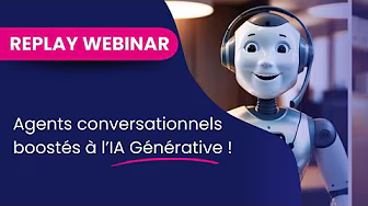 Replay webinar agents conversationnels boostés à l'IA générative