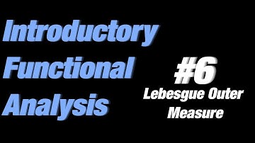 Functional Analysis #6: Lebesgue Outer Measure