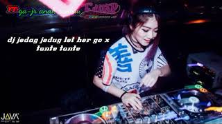 Download Lagu DJ JEDAG JEDUG!!LET HER GO X TANTE TANTE SLOW BASS MP3
