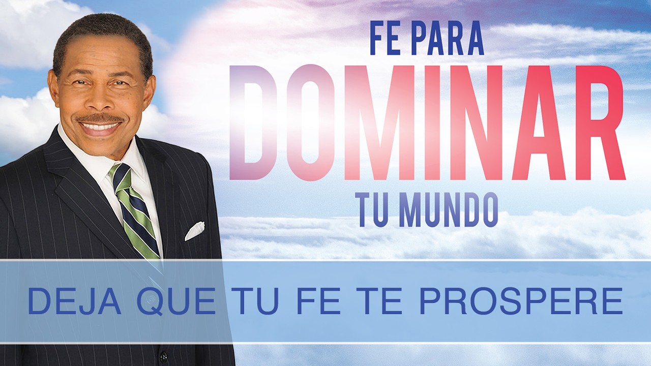 DEJA QUE TU FE TE PROSPERE - FE PARA DOMINAR TU MUNDO
