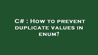 C# : How to prevent duplicate values in enum?