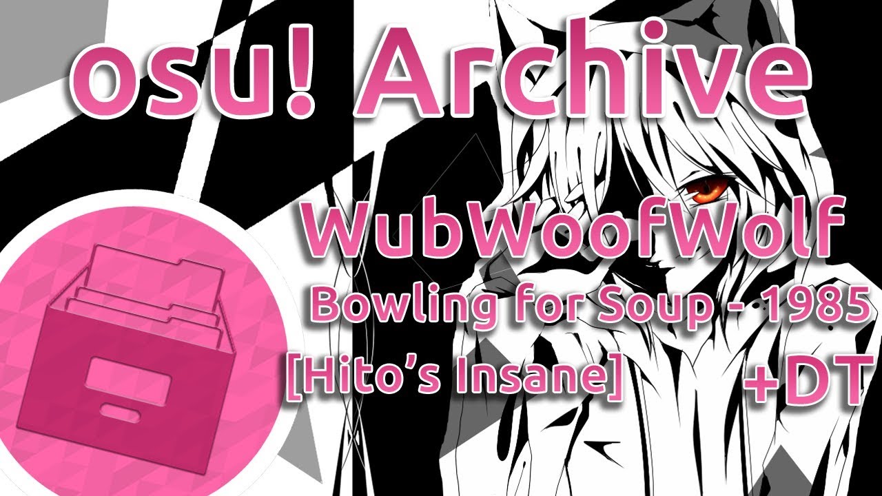 osu! Archive | WubWoofWolf | Bowling for Soup - 1985 [Hito's Insane] +DT FC 96.46%