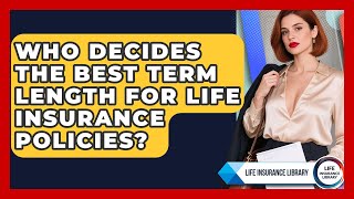 Who Decides the Best Term Length for Life Insurance Policies | Life Insurance Library News