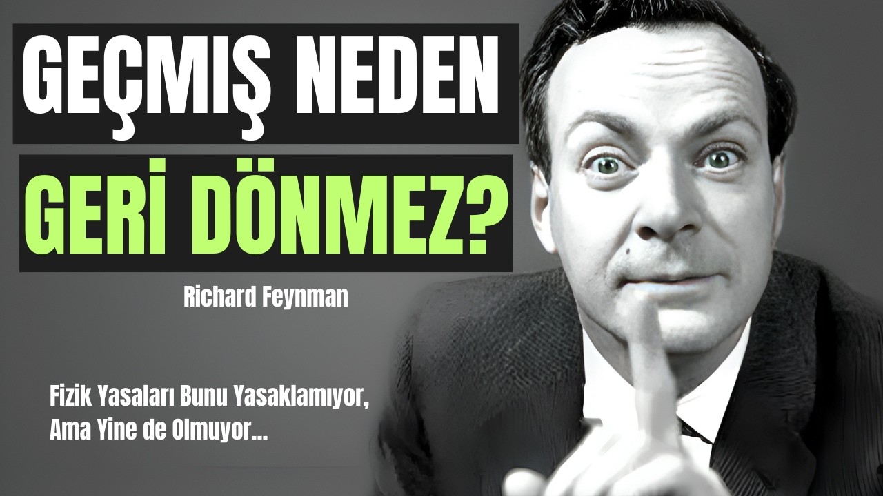 Neden Geçmiş Geri Gelmiyor? Feynman'ın Entropi Keşfi Zihninizi Sarsacak