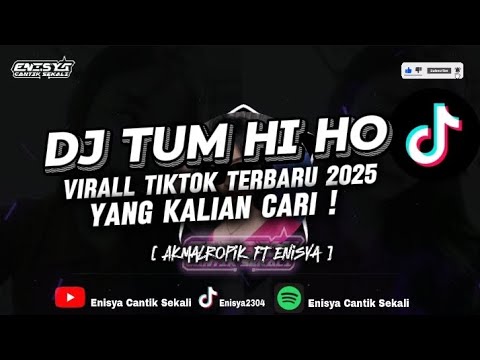 DJ Tum hi ho 2025 || Virall tiktok terbaru yang kalian cari [ Akmalropik ft Enisya ]