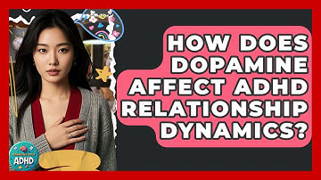 How Does Dopamine Affect ADHD Relationship Dynamics? - Managing Your ADHD