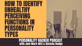 How To Identify Unhealthy Perceiving Functions In Personality Types | Audio Ep 374