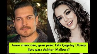 Silent love, big step: Is Çağatay Ulusoy ready for Aslıhan Malbora?