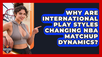 Why Are International Play Styles Changing NBA Matchup Dynamics? - Basketball Stats Central