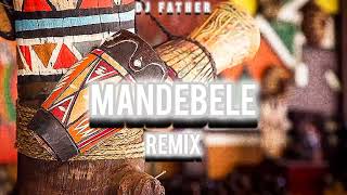 DJ FATHER - MANDEBELE - (REMIX)