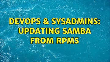 DevOps & SysAdmins: Updating Samba From RPMs (4 Solutions!!)