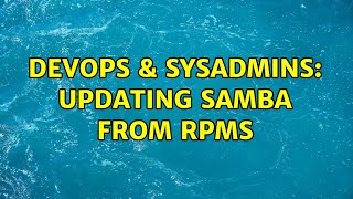 Celebrity DevOps & SysAdmins: Updating Samba From RPMs (4 Solutions!!) Net Worth