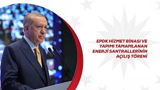 Epdk Hizmet Binası Ve Yapımı Tamamlanan Enerji Santrallerinin Açılış Töreni