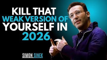 KILL THAT WEAK VERSION OF YOURSELF IN 2026 || MOTIVATIONA SPEECH BY | SIMON SINEK