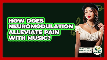How Does Neuromodulation Alleviate Pain With Music? - Holistic Harmony Music