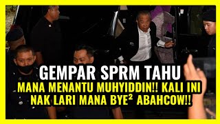 GEMPAR SPRM TAHU MANA MENANTU MUHYIDDIN!! KALI INI NAK LARI MANA BYE² ABAHCOW!!