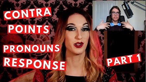 Pronouns | ContraPoints RESPONSE (Part 1)