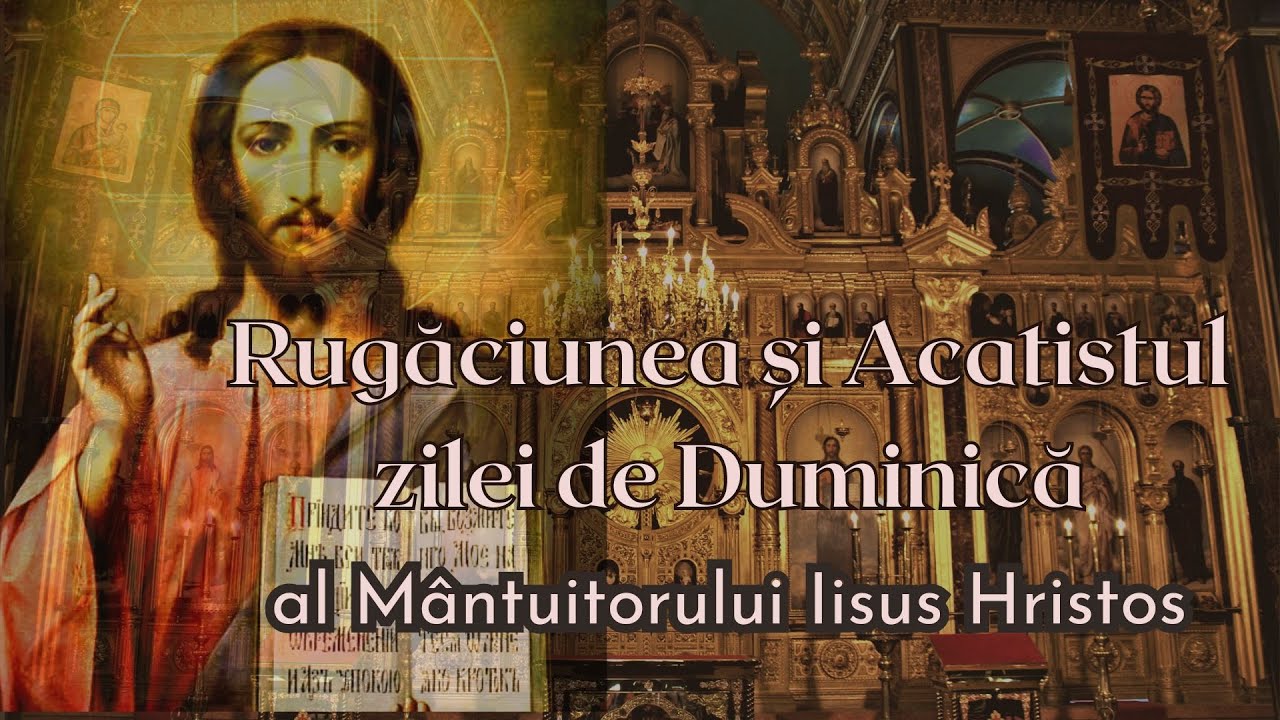 Rugaciunea si acatistul zilei de Duminica, al Mantuitorului Iisus
