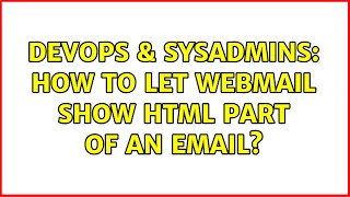 DevOps & SysAdmins: How to let webmail show html part of an email? Profile