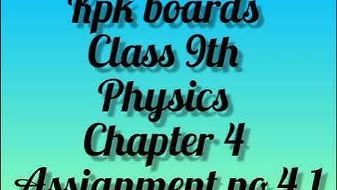 Class 9th Physics Chapter 4  | Assignment no 4.1 | For All Boards of kpk | #Class9th #kpkboards