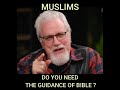 Do Muslims need the Guidance of Bible ?