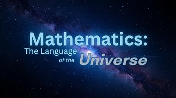 Mathematics: The Language of the Universe