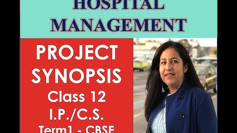 Project Synopsis on Hospital Management for Class 12th I.P. and C.S. CBSE Term1 Practical Exam