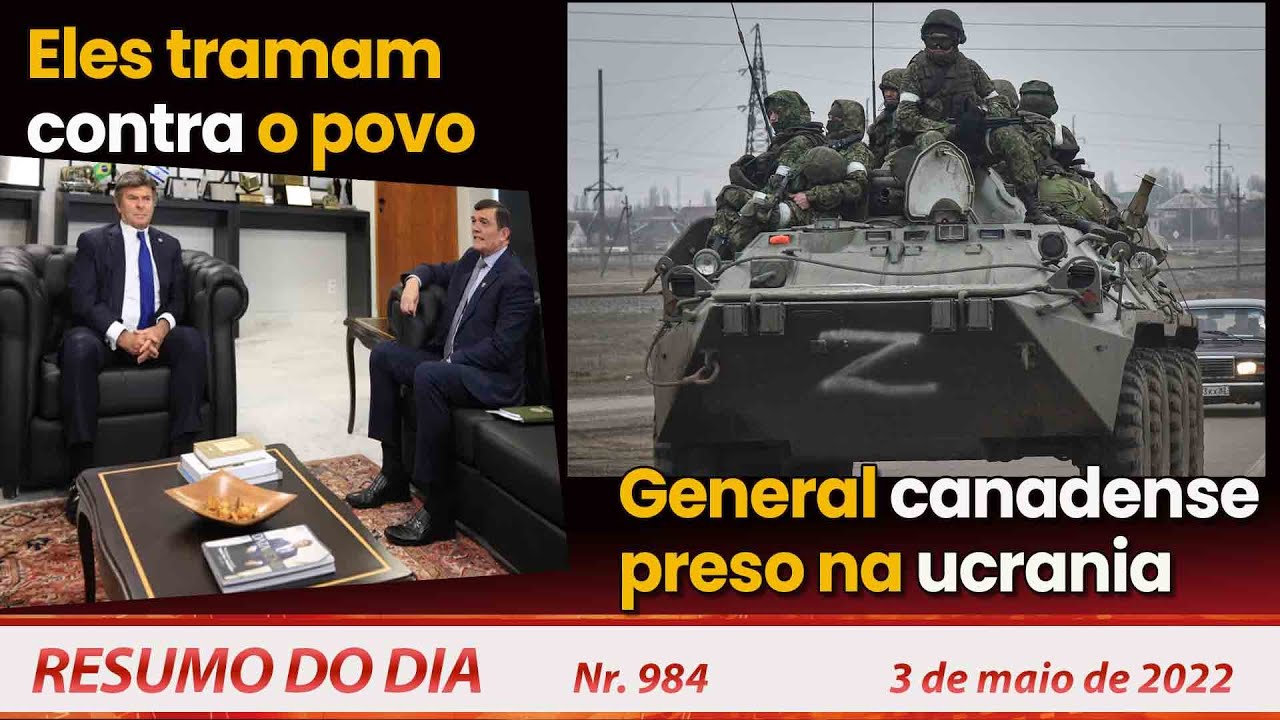 Eles tramam contra o povo. General canadense preso na Ucrânia – Resumo do Dia nº 984 – 03/05/22