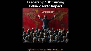 Leadership 101: Turning Influence Into Impact