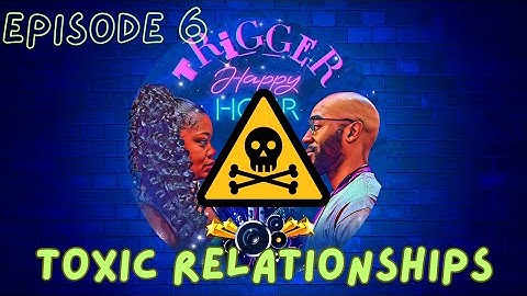 Episode 6 Toxic Relationships