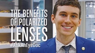 Ask An Eye Doc: What are the Benefits of Polarized Lenses?