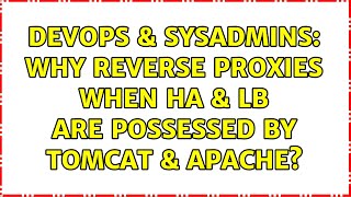 DevOps & SysAdmins: Why reverse proxies when HA & LB are possessed by Tomcat & apache?