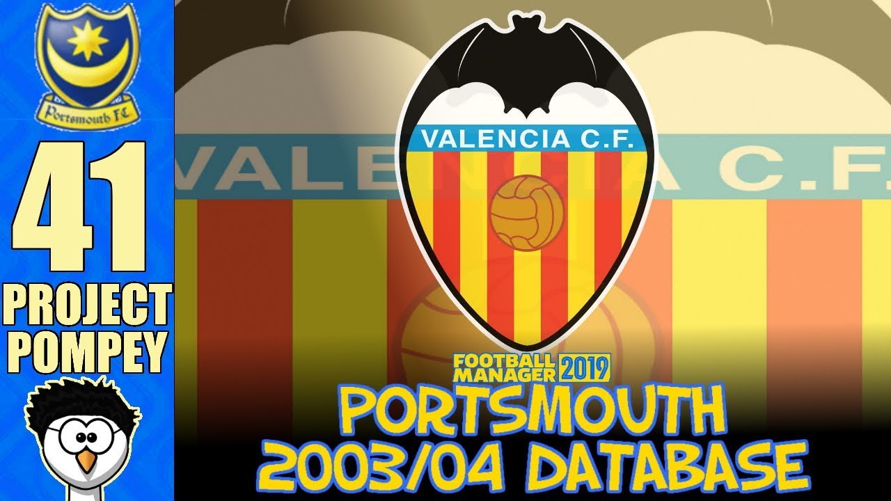 FM19 - Project Pompey (Portsmouth 03/04) | 41 - VALENCIA CHAMPIONS LEAGUE! | Football Manager 2019
