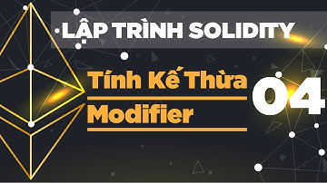 Lập Trình Solidity - Tính kế thừa, Modifier