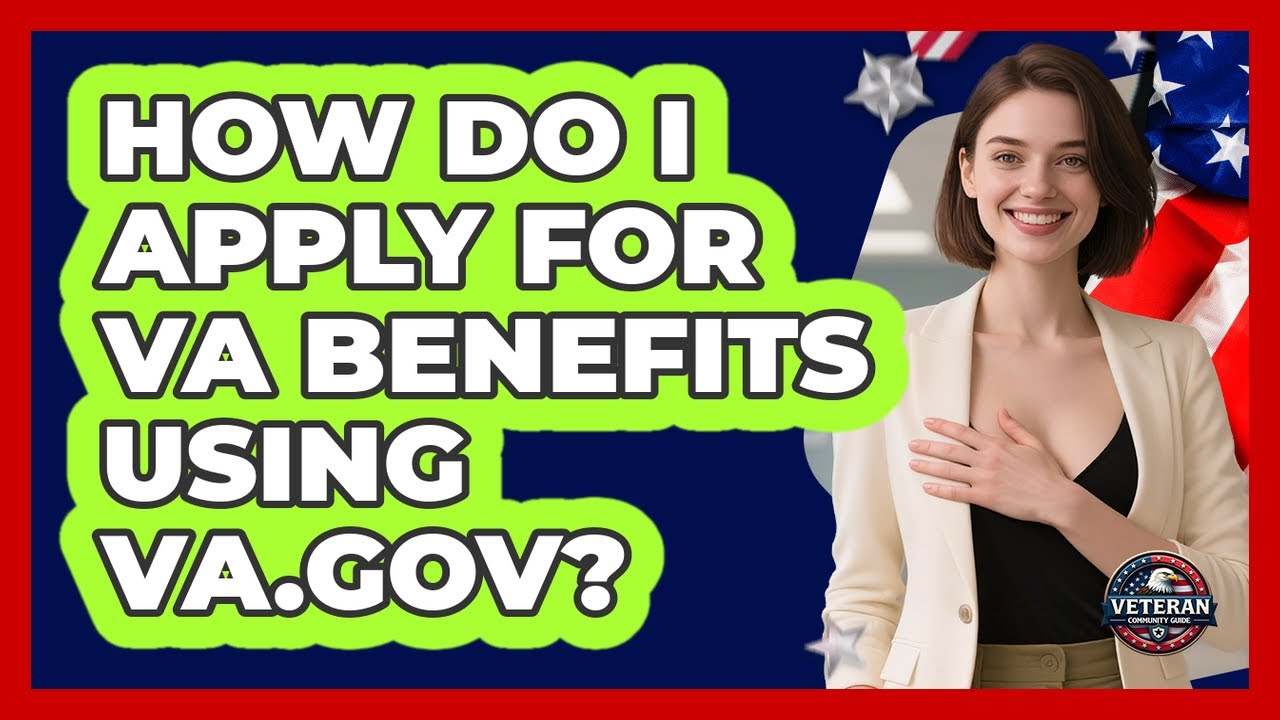 How Do I Apply For VA Benefits Using VA.gov? - Veteran Community Guide