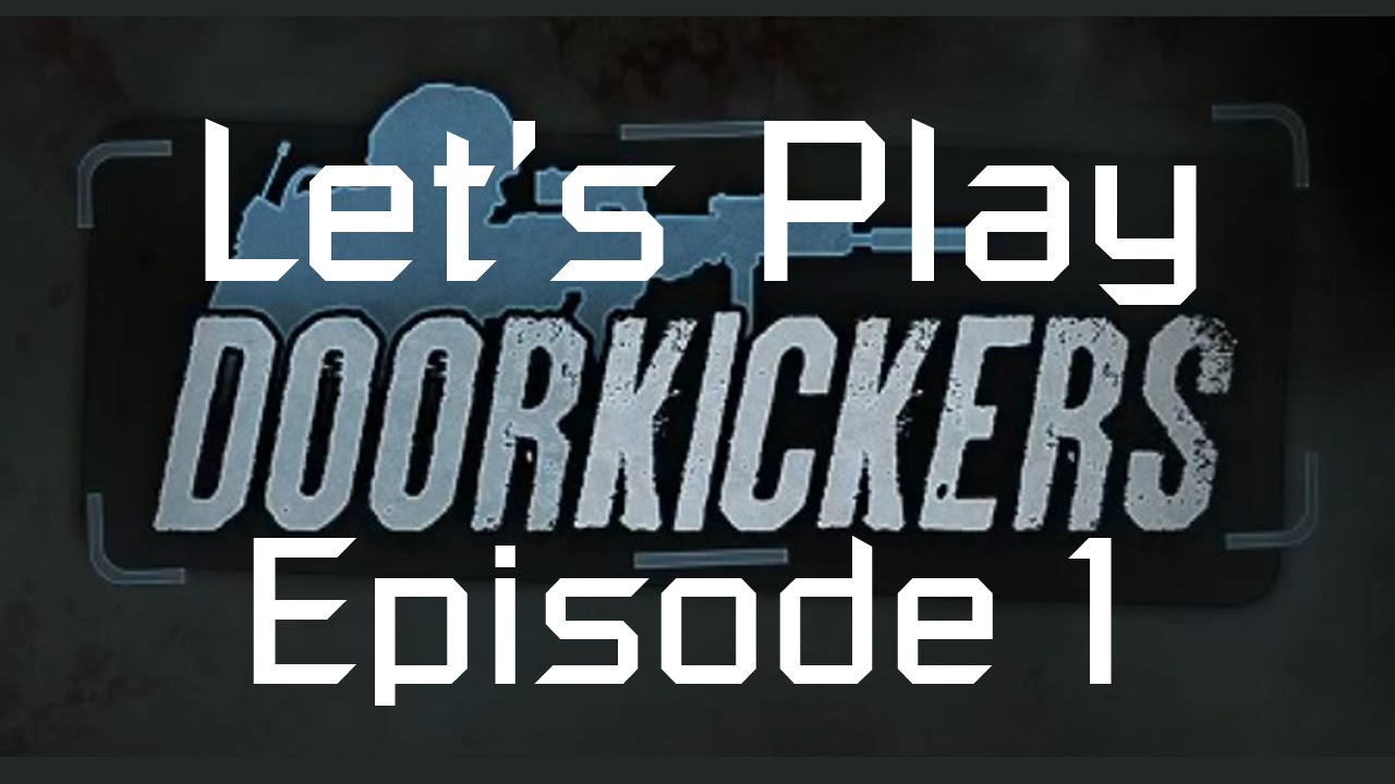 Let's Play Door Kickers!! Episode 1: Throw a Flashbang