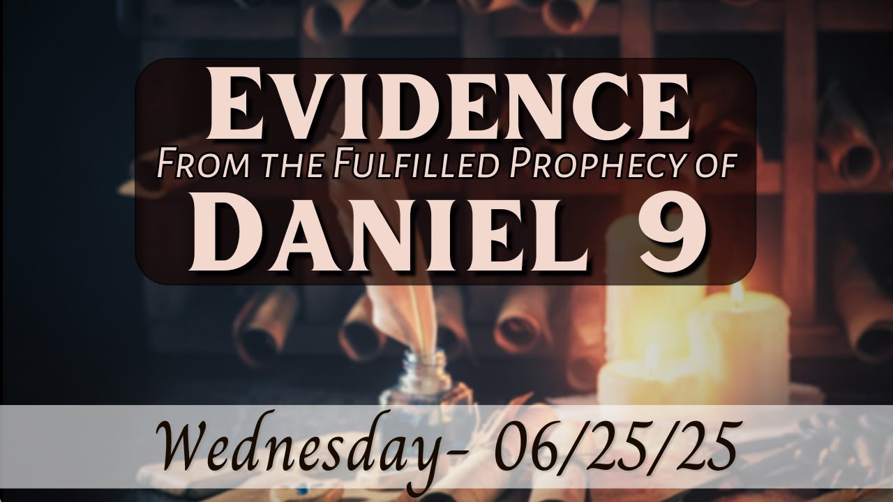 10. The Amazing Fulfilled Prophecy of Daniel 9 - 6/25/25