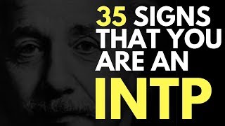 35 Signs That You Are INTP 35 Signs That You Are INTP