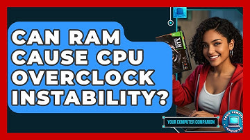 Can RAM Cause CPU Overclock Instability? - Your Computer Companion