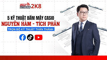 LIVESTREAM 2K8 -  5 KỸ THUẬT CASIO NGUYÊN HÀM TÍCH PHÂN 2K8 PHẢI BIẾT | Thầy Nguyễn Tiến Đạt