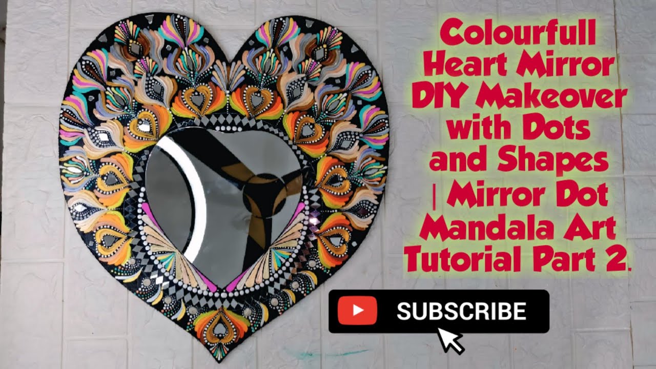 Colourfull Heart Mirror DIY Makeover with Dots and Shapes | Mirror Dot Mandala Art Tutorial Part 2.