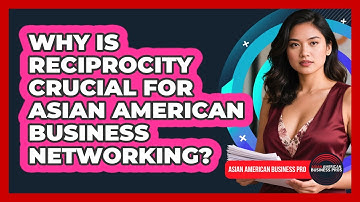 Why Is Reciprocity Crucial For Asian American Business Networking? - Asian American Business Pros