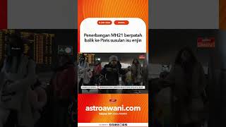 Penerbangan Mh21 Berpatah Balik Ke Paris Susulan Isu Enjin