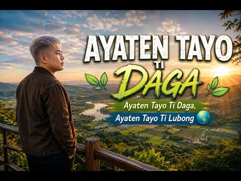 AYATEN TAYO TI DAGA🌿 Ayaten Tayo Ti Daga, Ayaten Tayo Ti Lubong 🌎
