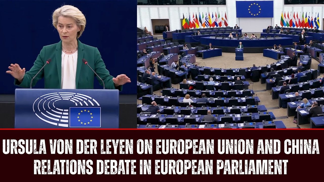 Ursula von der Leyen on European Union and China Relations Debate in ...