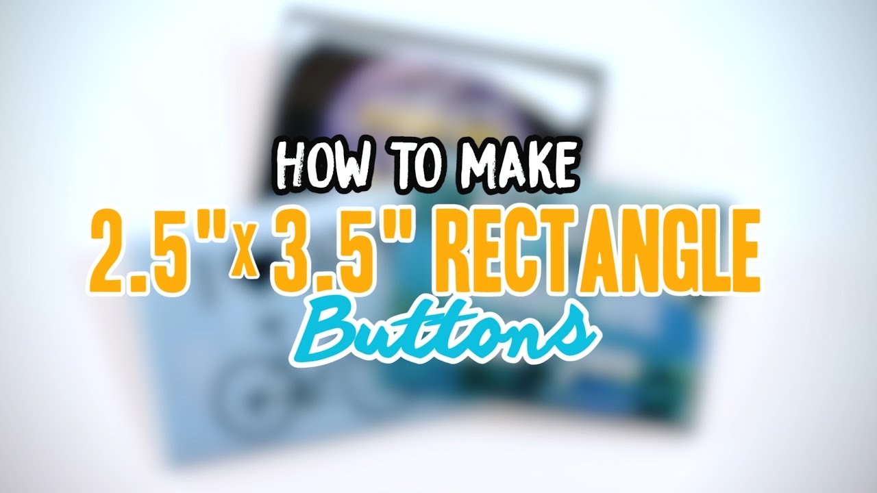 How to Make 2.5" x 3.5" Rectangle Buttons - YouTube