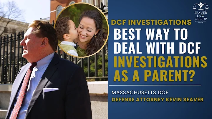 How to Understand DCF Investigations & Child Custody Laws | Massachusetts DCF Attorney Kevin Seaver